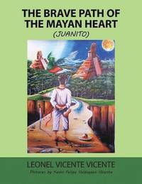 bokomslag The Brave Path of the Mayan Heart
