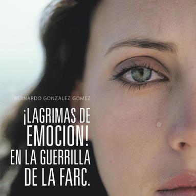 bokomslag ¡Lagrimas de Emocion! En La Guerrilla de la Farc.