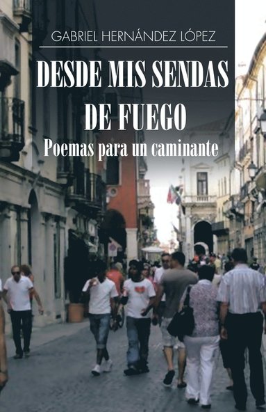 bokomslag Desde mis sendas de fuego cuentos de un caminante/ Desde mis sendas de fuego poemas para un caminante