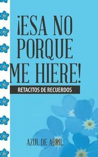 bokomslag ¡Esa No Porque Me Hiere!