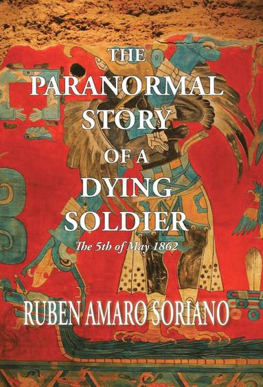 bokomslag The Paranormal Story of a Dying Soldier