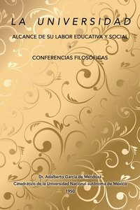 bokomslag La universidad alcance de su labor educativa y social Y Conferencias filosficas