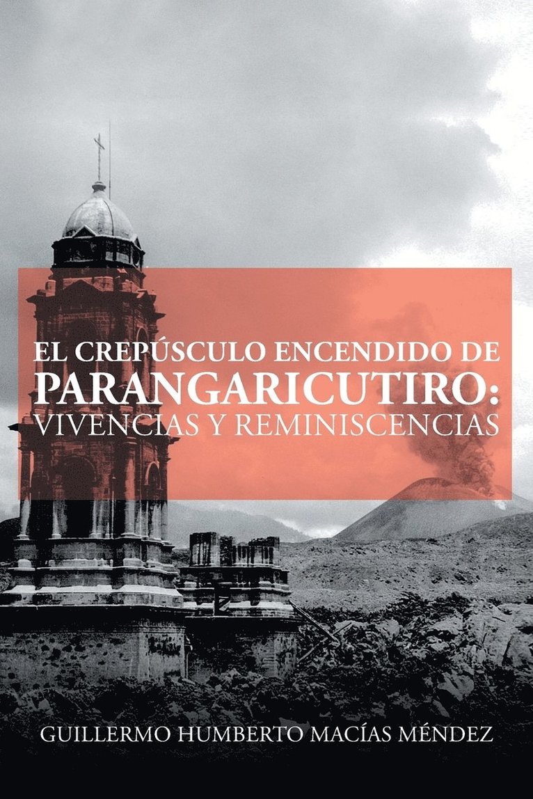 Guillermo Humberto Macías Méndez - crepúsculo encendido de Parangaricutiro, Häftad