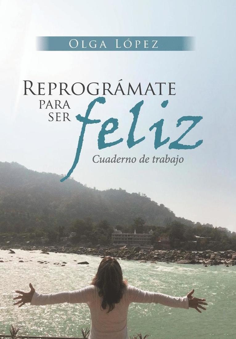 Olga López - Reprográmate Para Ser feliz, Inbunden