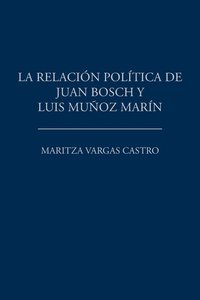 bokomslag relación política de Juan Bosch y Luis Muñoz Marín