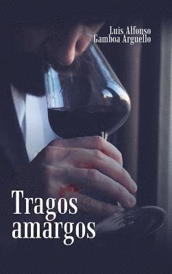 Luis Alfonso Gamboa Arguello - Tragos Amargos, Inbunden