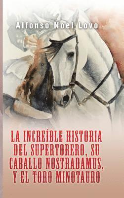 bokomslag La increble historia del Supertorero, su caballo Nostradamus y el toro Minotauro