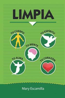 Mary Escamilla - Limpia tu cuerpo, tu mente, tu espíritu, tu alma, tu corazón, Häftad