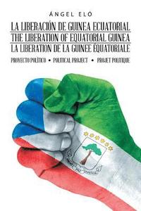 bokomslag La Liberacin De Guinea Ecuatorial the Liberation of Equatorial Guinea La Libration De La Guine quatoriale