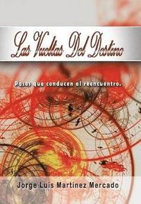 bokomslag Las Vueltas Del Destino: Pasos Que Conducen Al Reencuentro.