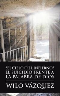 bokomslag ¿El Cielo O El Infierno? El Suicidio Frente a La Palabra De Dios