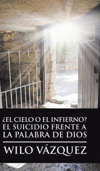 bokomslag El Cielo O El Infierno? El Suicidio Frente a La Palabra De Dios