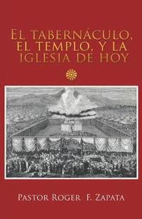 bokomslag El Tabernculo, El Templo, Y La Iglesia De Hoy
