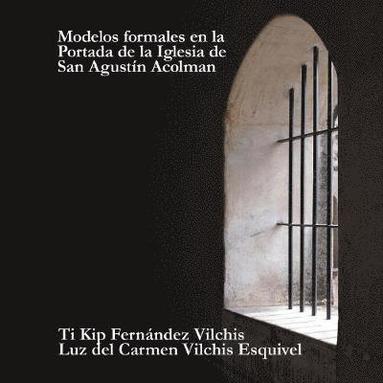 bokomslag Modelos Formales En La Portada De La Iglesia De San Agustn Acolman
