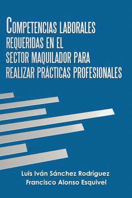 bokomslag Competencias Laborales Requeridas En El Sector Maquilador Para Realizar Prcticas Profesionales