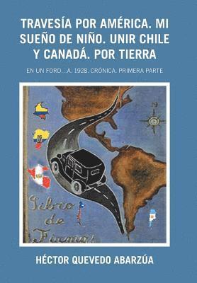 bokomslag Travesía Por América. Mi Sueño De Niño. Unir Chile Y Canadá. Por Tierra