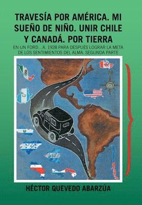 bokomslag Travesía Por América. Mi Sueño De Niño. Unir Chile Y Canadá. Por Tierra