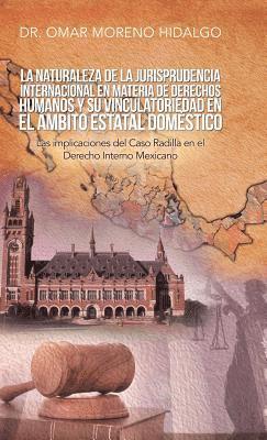 bokomslag La Naturaleza De La Jurisprudencia Internacional En Materia De Derechos Humanos Y Su Vinculatoriedad En El mbito Estatal Domstico