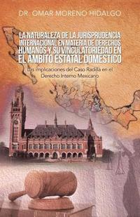 bokomslag La Naturaleza De La Jurisprudencia Internacional En Materia De Derechos Humanos Y Su Vinculatoriedad En El mbito Estatal Domstico