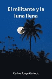bokomslag El Militante Y La Luna Llena