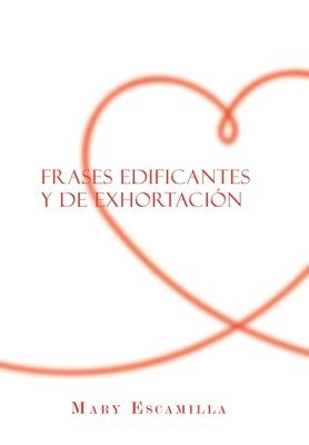 Mary Escamilla - Frases Edificantes Y De Exhortación, Inbunden