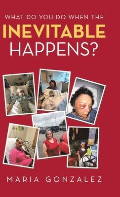 Maria Gonzalez - What Do You Do When the Inevitable Happens?, Inbunden