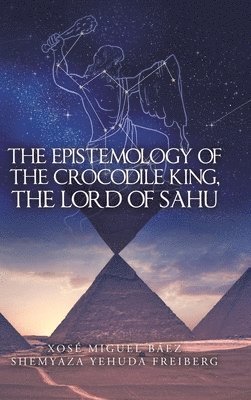 bokomslag The Epistemology of the Crocodile King, the Lord of Sahu