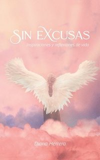 bokomslag Sin Excusas Inspiraciones Y Reflexiones De Vida