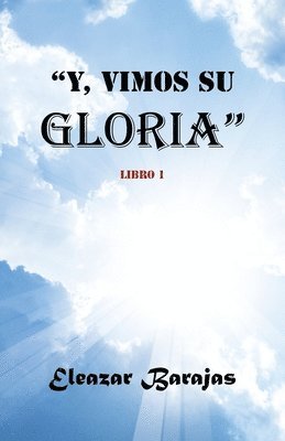 Eleazar Barajas - Y, Vimos Su Gloria, Häftad
