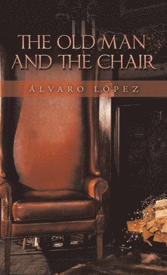 Álvaro López - Old Man and the Chair, Inbunden