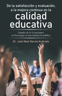 bokomslag De La Satisfaccin Y Evaluacin, a La Mejora Continua En La Calidad Educativa