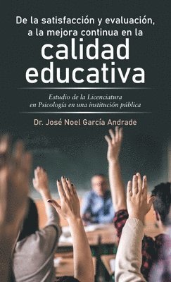 De La Satisfaccin Y Evaluacin, a La Mejora Continua En La Calidad Educativa 1