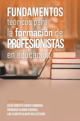 bokomslag Fundamentos Tericos Para La Formacin De Profesionistas En Educacin