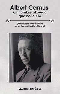 bokomslag Albert Camus, Un Hombre Absurdo Que No Lo Era