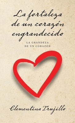 bokomslag La fortaleza de un corazn engrandecido