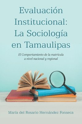 bokomslag Evaluación Institucional: La Sociología en Tamaulipas: El Comportamiento de la matrícula a nivel nacional y regional