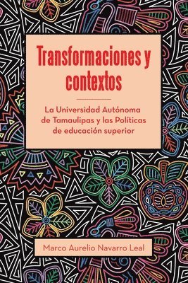 bokomslag Transformaciones y contextos: La Universidad Autónoma de Tamaulipas y las Políticas de educación superior