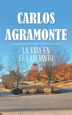 Carlos Agramonte - Vida En El Laberinto, Inbunden