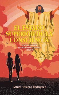 bokomslag El Estado Superior de la Consciencia: El Todo Superior La Gran Sustancia Infinita Y Eterna