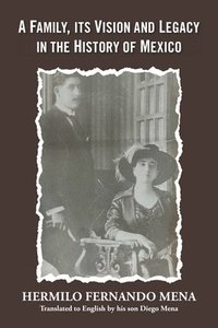 bokomslag A Family, Its Vision and Legacy in the History of Mexico