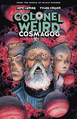 Colonel Weird: Cosmagog - From The World Of Black Hammer 1