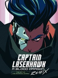 bokomslag The Art of Captain Laserhawk: A Blood Dragon Remix