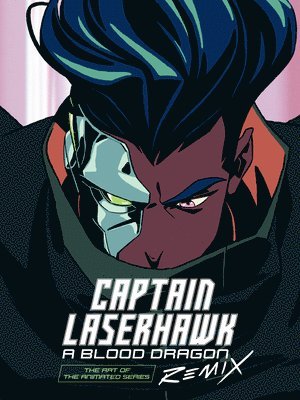 The Art of Captain Laserhawk: A Blood Dragon Remix 1