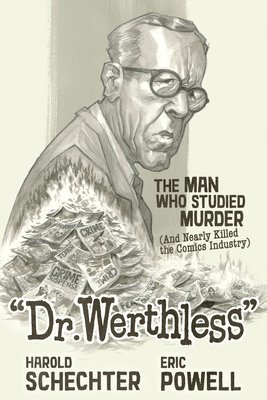 Dr. Werthless: The Man Who Studied Murder (And Nearly Killed the Comics Industry) 1