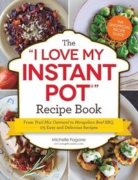 bokomslag I love my instant pot recipe book - from trail mix oatmeal to mongolian bee