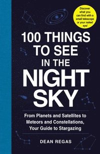 bokomslag 100 Things to See in the Night Sky