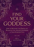 Skye Alexander - Find Your Goddess, Häftad