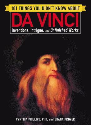 Cynthia Phillips, Shana Priwer - 101 Things You Didn't Know about Da Vinci, Häftad