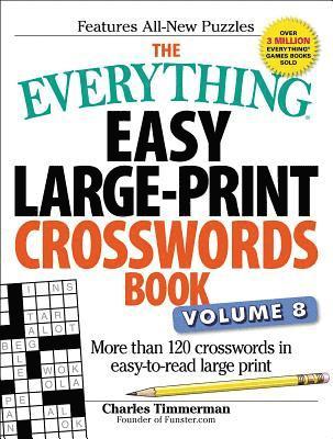Charles Timmerman - The Everything Easy Large-Print Crosswords Book, Volume 8: More Than 120 Crosswords in Easy-To-Read Large Print, Häftad