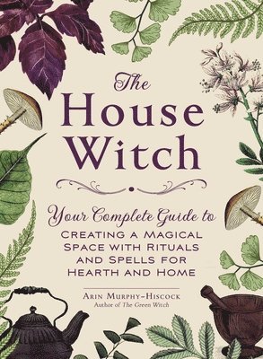 Arin Murphy-Hiscock - House Witch, Inbunden